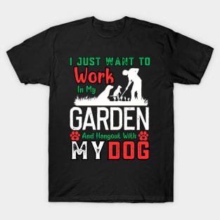 I Just Want to Work in My Garden and hangout with my dog T-Shirt